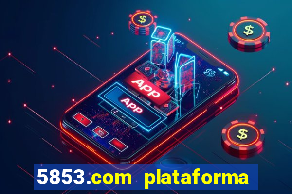5853.com plataforma de jogos